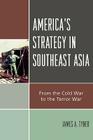 America's Strategy in Southeast Asia: From Cold War to Terror War Cover Image