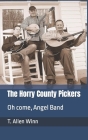 The Horry County Pickers: Oh come, Angel Band By T. Allen Winn Cover Image