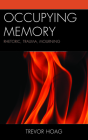 Occupying Memory: Rhetoric, Trauma, Mourning By Trevor Hoag Cover Image