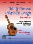 Thirty Famous Patriotic Songs for Guitar: Easy and Intermediate Solos for the Advancing Guitar Player Cover Image