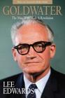 Goldwater: The Man Who Made a Revolution By Lee Edwards, Phyllis Schlafly (Foreword by) Cover Image