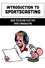 Introduction To Sportscasting: Quick Tips On How To Get Into Sports Broadcasting: Expert Sportscasting Advice Book Cover Image