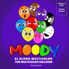 Moody, El Globo Multicolor: Libro de sentimientos y emociones Enseña más de 10 emociones a niños pequeños Herramienta de aprendizaje temprano Padr By Kretel Arzola (Illustrator), Kretel Arzola Cover Image