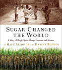 Sugar Changed the World a Story of Magic Spice Slavery Freedom and Science Cover Image