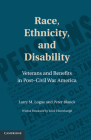 Race, Ethnicity, and Disability: Veterans and Benefits in Post-Civil War America (Cambridge Disability Law and Policy) By Larry M. Logue, Peter Blanck, Dick Thornburgh (Foreword by) Cover Image