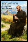 The Letters of Komitas Vardapet By Kommitas Vardapet, Nazareth Serefian (Translated by) Cover Image