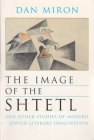 The Image of the Shtetl and Other Studies of Modern Jewish Literary Imagination (Judaic Traditions in Literature) Cover Image