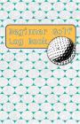 Beginner Golf Log Book: Learn To Track Your Stats and Improve Your Game for Your First 20 Outings Great Gift for Golfers - Lotsa Golf Balls By Sports Game Collective Cover Image