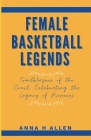 Female Basketball Legends: Trailblazers of the Court, Celebrating the Legacy of Pioneers Cover Image