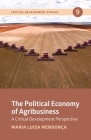 The Political Economy of Agribusiness: A Critical Development Perspective By Maria Luisa Mendonça Cover Image