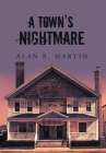 A Town's Nightmare By Alan R. Martin Cover Image