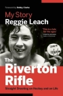 The Riverton Rifle: My Story: Straight Shooting on Hockey and on Life Cover Image