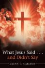 What Jesus Said . . . and Didn't Say Cover Image