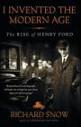 I Invented the Modern Age: The Rise of Henry Ford Cover Image