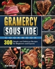 Gramercy Sous Vide Cookbook: 300 Simple and Delicious Recipes for Beginners and Experts By Sue Wilcox Cover Image