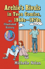 Archie's Rivals in Teen Comics, 1940s-1970s: An Illustrated History By Michelle Nolan Cover Image