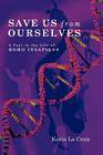 Save Us From Ourselves: A Year In The Life of Homo Insapiens By Kevin La Croix Cover Image