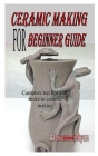 Ceramic Making for Beginner Guide: Complete top tips and tricks to ceramic making By Alexander Ryan Cover Image