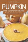 Pumpkin Spice and Everything Nice: Pumpkin Recipes for Every Season By Nancy Silverman Cover Image