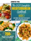 The 2021 Complete Mediterranean Cookbook: Book 2 - Lose weight and start to eat healthy with the Mediterranean Diet - 250+ quick and easy recipes for By Jennifer Paul Cover Image