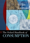 Oxford Handbook of Consumption (Oxford Handbooks) By Frederick F. Wherry (Editor), Ian Woodward (Editor) Cover Image