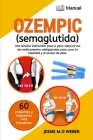 Ozempic (Semaglutida): Una Instrucción Simple Paso a Paso Sobre El USO de Medicamentos Para Perder Peso Para Curar La Obesidad Y El Sobrepeso By Jessie M. O. Weber Cover Image