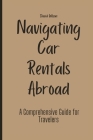 Navigating Car Rentals Abroad: A Comprehensive Guide for Travelers Cover Image
