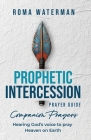 Prophetic Intercession Prayer Guide: Companion Prayers By Roma Waterman Cover Image