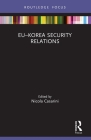 Eu-Korea Security Relations (Routledge Advances in European Politics) By Nicola Casarini Cover Image