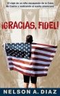 Gracias, Fidel!: El viaje de un niño escapando de la Cuba de Castro y realizando el sueño americano Cover Image