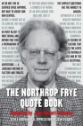 The Northrop Frye Quote Book By John Robert Colombo (Editor), Jean O'Grady (Foreword by), Northrop Frye Cover Image