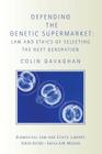 Defending the Genetic Supermarket: The Law and Ethics of Selecting the Next Generation (Biomedical Law and Ethics Library) By Colin Gavaghan Cover Image