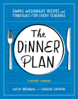 The Dinner Plan: Simple Weeknight Recipes and Strategies for Every Schedule (A Keepers Cookbook) Cover Image