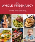 The Whole Pregnancy: A Complete Nutrition Plan for Gluten-Free Moms to Be By Aimee Aristotelous, Dr. Kenneth Akey, MD (Foreword by) Cover Image