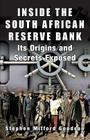 Inside the South African Reserve Bank: Its Origins and Secrets Exposed By Stephen Mitford Goodson Cover Image