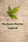 Marijuana Review Logbook Keep Track of Your Favorite Cannabis Strains, Pot Enjoyed & Weed Smoked: Gift Medical Marijuana Notebook for Tracking Buds Yo By Jb Books Cover Image