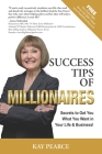 Success Tips of Millionaires: Secrets for Your Life & Business That Work to Get What You Want! Cover Image