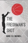 The Freshman's Shot By Marc C. B. Maxwell Cover Image