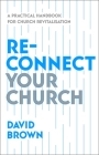 Reconnect Your Church: A Practical Handbook for Church Revitalisation By David Brown Cover Image