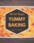 Ah! 365 Yummy Baking Recipes: More Than a Yummy Baking Cookbook By Marie Johnson Cover Image