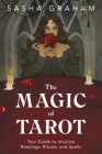 The Magic of Tarot: Your Guide to Intuitive Readings, Rituals, and Spells Cover Image