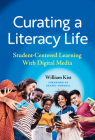 Curating a Literacy Life: Student-Centered Learning with Digital Media (Language and Literacy) Cover Image