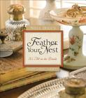 Nell Hill's Feather Your Nest: It's All in the Details By Mary Carol Garrity Cover Image
