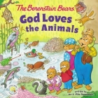 The Berenstain Bears God Loves the Animals By Jan Berenstain, Mike Berenstain Cover Image