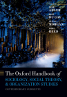 The Oxford Handbook of Sociology, Social Theory, and Organization Studies: Contemporary Currents (Oxford Handbooks) Cover Image