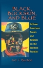 Black, Buckskin, and Blue: African American Scouts and Soldiers on the Western Frontier By Arthur T. Burton Cover Image