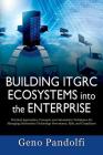 Building ITGRC Ecosystems into the Enterprise: Practical Approaches, Concepts, and Automation Techniques for Managing Information Technology Governanc By Geno Pandolfi Cover Image