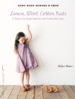 Linen, Wool, Cotton Kids: 21 Patterns for Simple Separates and Comfortable Layers (Make Good: Japanese Craft Style) By Akiko Mano Cover Image