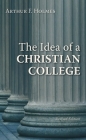 The Idea of a Christian College By Arthur F. Holmes Cover Image