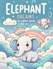 Elephant Dreams Coloring book: Each Stroke Bringing to Life the Magnificent Beauty and Gentle Majesty of These Graceful Giants, Offering a Window int Cover Image